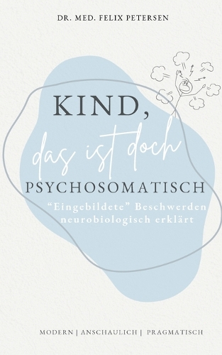Kind, das ist doch psychosomatisch
