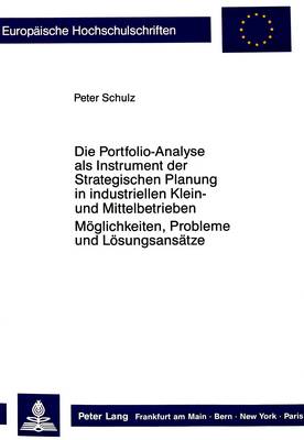 Die Portfolio-Analyse ALS Instrument Der Strategischen Planung in Industriellen Klein- Und Mittelbetrieben