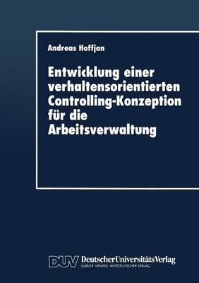 Entwicklung einer verhaltensorientierten Controlling-Konzeption fur die Arbeitsverwaltung