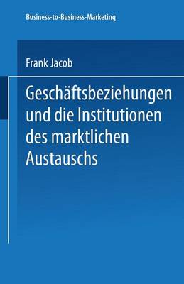 Geschäftsbeziehungen und die Institutionen des marktlichen Austauschs