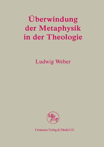 Überwindung der Metaphysik in der Theologie