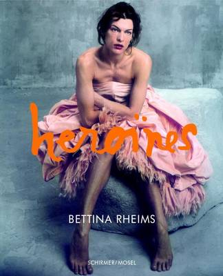 Bettina Rheims: Heroines