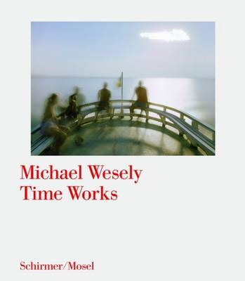 Michael Wesely: Time Works