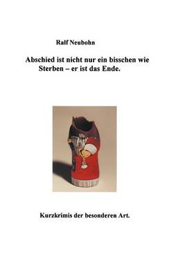 Abschied ist nicht nur ein bisschen wie sterben - er ist das Ende