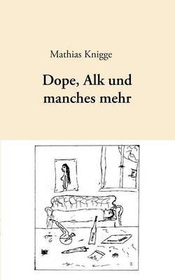 Dope, Alk Und Manches Mehr