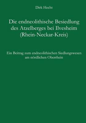 Die endneolithische Besiedlung des Atzelberges bei Ilvesheim (Rhein-Neckar-Kreis)