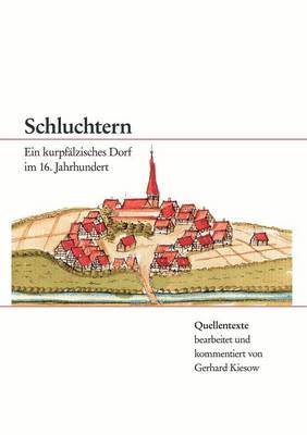 Schluchtern. Ein kurpfalzisches Dorf im 16. Jahrhundert