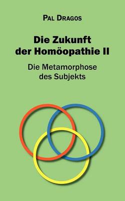 Die Zukunft Der Hom Opathie II - Die Metamorphose Des Subjekts