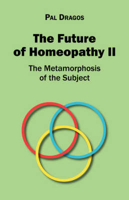 The Future of Homeopathy II - The Metamorphosis of the Subject