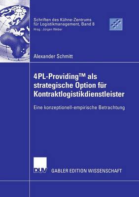 4PL-ProvidingTM als strategische Option fur Kontraktlogistikdienstleister