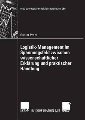 Logistik-Management im Spannungsfeld zwischen wissenschaftlicher Erklarung und praktischer Handlung