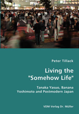 Living the "Somehow Life"-Tanaka Yasuo, Banana Yoshimoto and Postmodern Japan