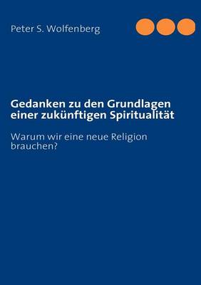 Gedanken zu den Grundlagen einer zukunftigen Spiritualitat