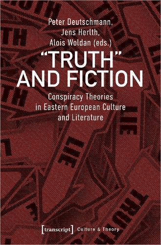 Truth and Fiction – Conspiracy Theories in Eastern European Culture and Literature