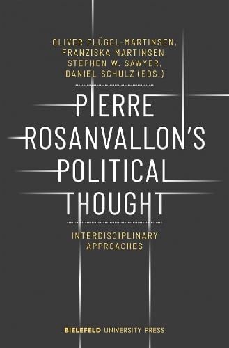Pierre Rosanvallon′s Political Thought – Interdisciplinary Approaches