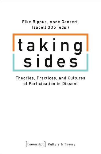 Taking Sides – Theories, Practices, and Cultures of Participation in Dissent