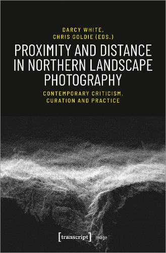 Proximity and Distance in Northern Landscape Pho – Contemporary Criticism, Curation, and Practice