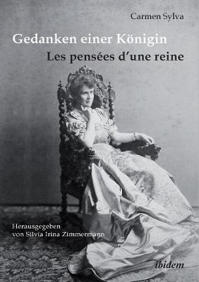 Gedanken einer Königin - Les pensées d'une reine. Gesammelte Aphorismen in deutscher und französischer Sprache und Epigramme der Königin Elisabeth von Rumänien, geborene Prinzessin zu Wied (1843-1916)