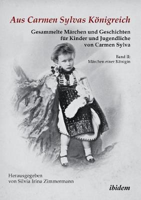 Aus Carmen Sylvas Königreich. Gesammelte Märchen und Geschichten für Kinder und Jugendliche. Band II