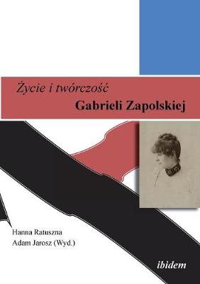 Życie i twórczośc. Gabrieli Zapolskiej.
