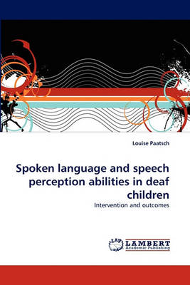 Spoken Language and Speech Perception Abilities in Deaf Children