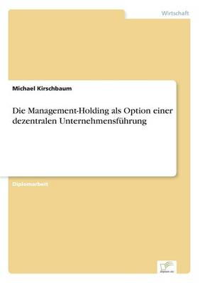 Die Management-Holding als Option einer dezentralen Unternehmensführung