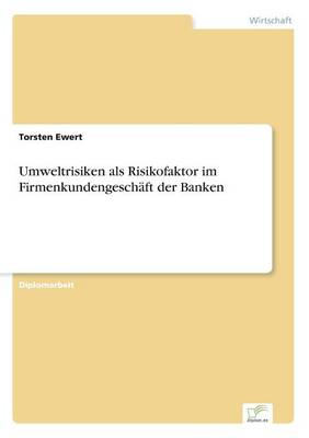 Umweltrisiken als Risikofaktor im Firmenkundengeschäft der Banken
