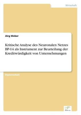 Kritische Analyse des Neuronalen Netzes BP-14 als Instrument zur Beurteilung der Kreditwürdigkeit von Unternehmungen