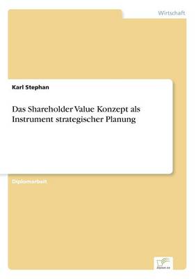 Das Shareholder Value Konzept als Instrument strategischer Planung