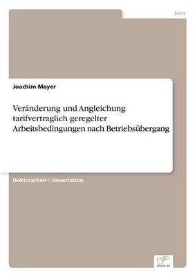Veränderung und Angleichung tarifvertraglich geregelter Arbeitsbedingungen nach Betriebsübergang