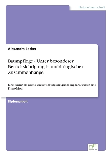 Baumpflege - Unter besonderer Berücksichtigung baumbiologischer Zusammenhänge