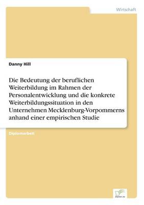 Die Bedeutung der beruflichen Weiterbildung im Rahmen der Personalentwicklung und die konkrete Weiterbildungssituation in den Unternehmen Mecklenburg-Vorpommerns anhand einer empirischen Studie
