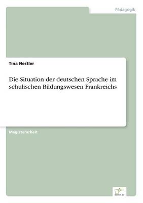 Die Situation der deutschen Sprache im schulischen Bildungswesen Frankreichs
