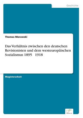 Das Verhältnis zwischen den deutschen Revisionisten und dem westeuropäischen Sozialismus 1895 - 1918
