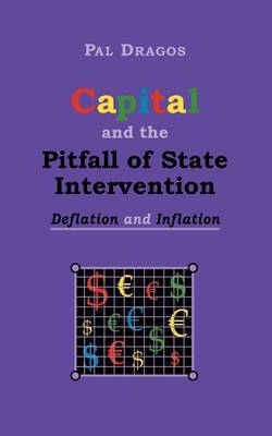 Capital and the Pitfall of State Intervention - Deflation and Inflation