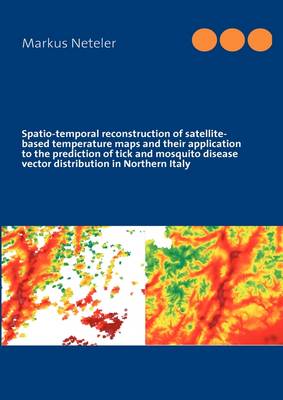 Spatio-Temporal Reconstruction of Satellite-Based Temperature Maps and Their Application to the Prediction of Tick and Mosquito Disease Vector Distribution in Northern Italy