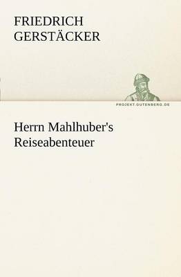 Herrn Mahlhuber's Reiseabenteuer