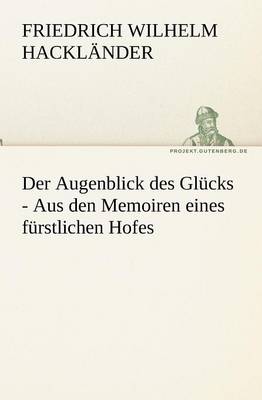 Der Augenblick Des Glucks - Aus Den Memoiren Eines Furstlichen Hofes