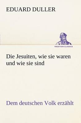 Die Jesuiten, Wie Sie Waren Und Wie Sie Sind
