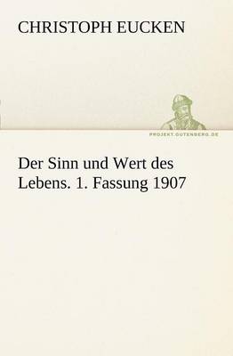 Der Sinn Und Wert Des Lebens. 1. Fassung 1907