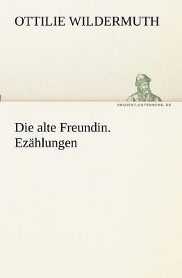 Die alte Freundin. Erzählungen