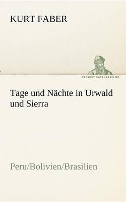 Tage und Nächte in Urwald und Sierra