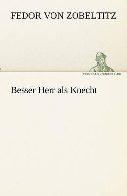 Besser Herr ALS Knecht
