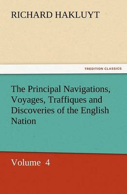 The Principal Navigations, Voyages, Traffiques and Discoveries of the English Nation
