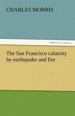 The San Francisco Calamity by Earthquake and Fire