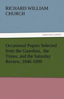 Occasional Papers Selected from the Guardian, the Times, and the Saturday Review, 1846-1890
