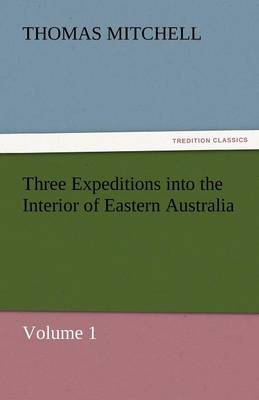 Three Expeditions Into the Interior of Eastern Australia