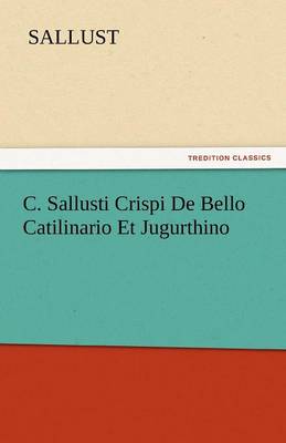 C. Sallusti Crispi de Bello Catilinario Et Jugurthino