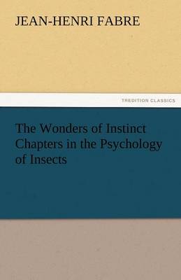 The Wonders of Instinct Chapters in the Psychology of Insects