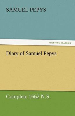 Diary of Samuel Pepys - Complete 1662 N.S.